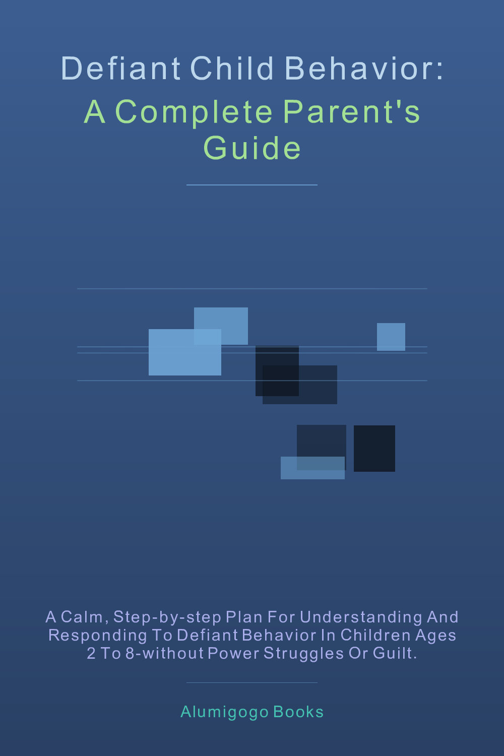 Cover of Defiant Child Behavior: A Complete Parent's Guide
