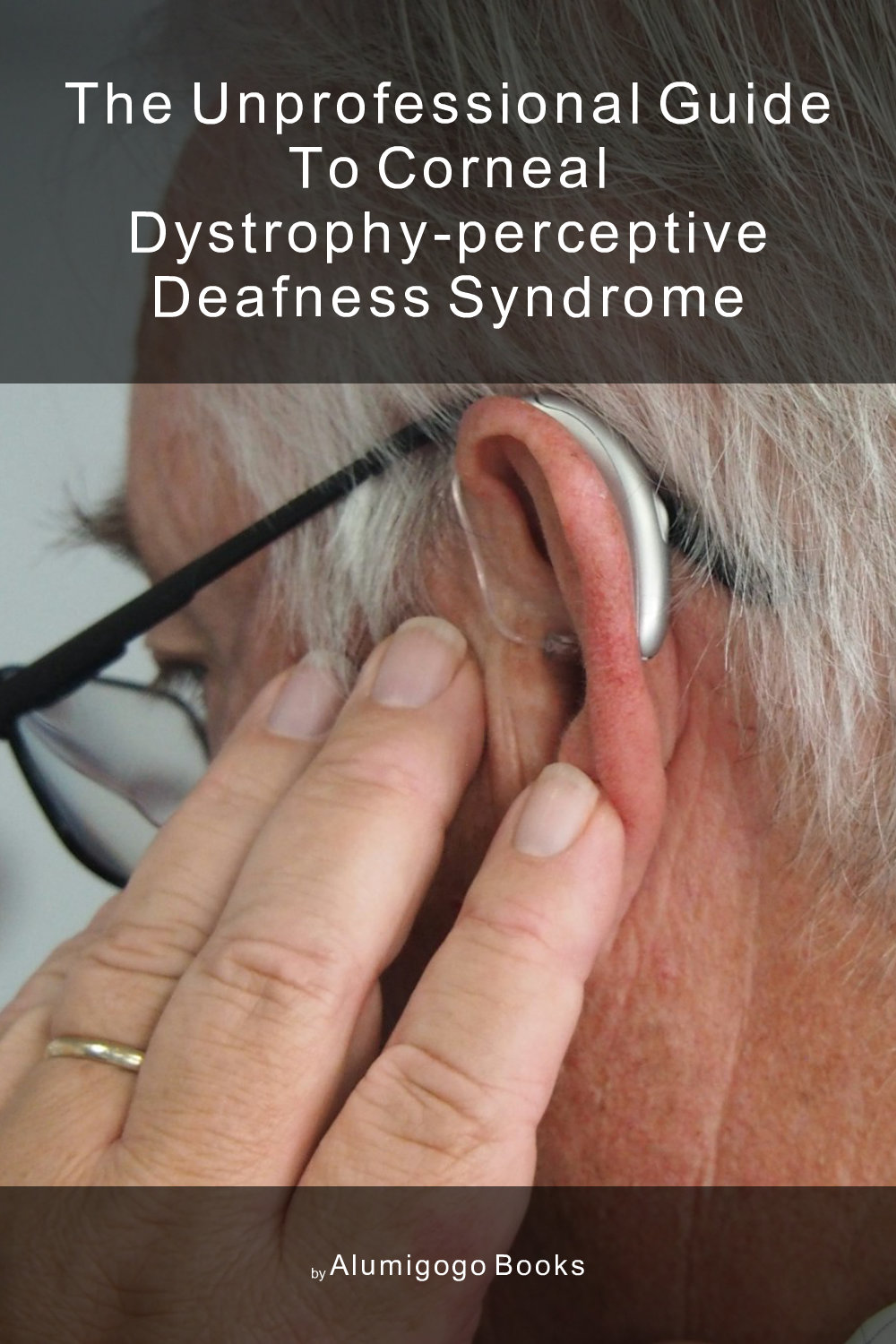 Cover of The Unprofessional Guide to corneal dystrophy-perceptive deafness syndrome