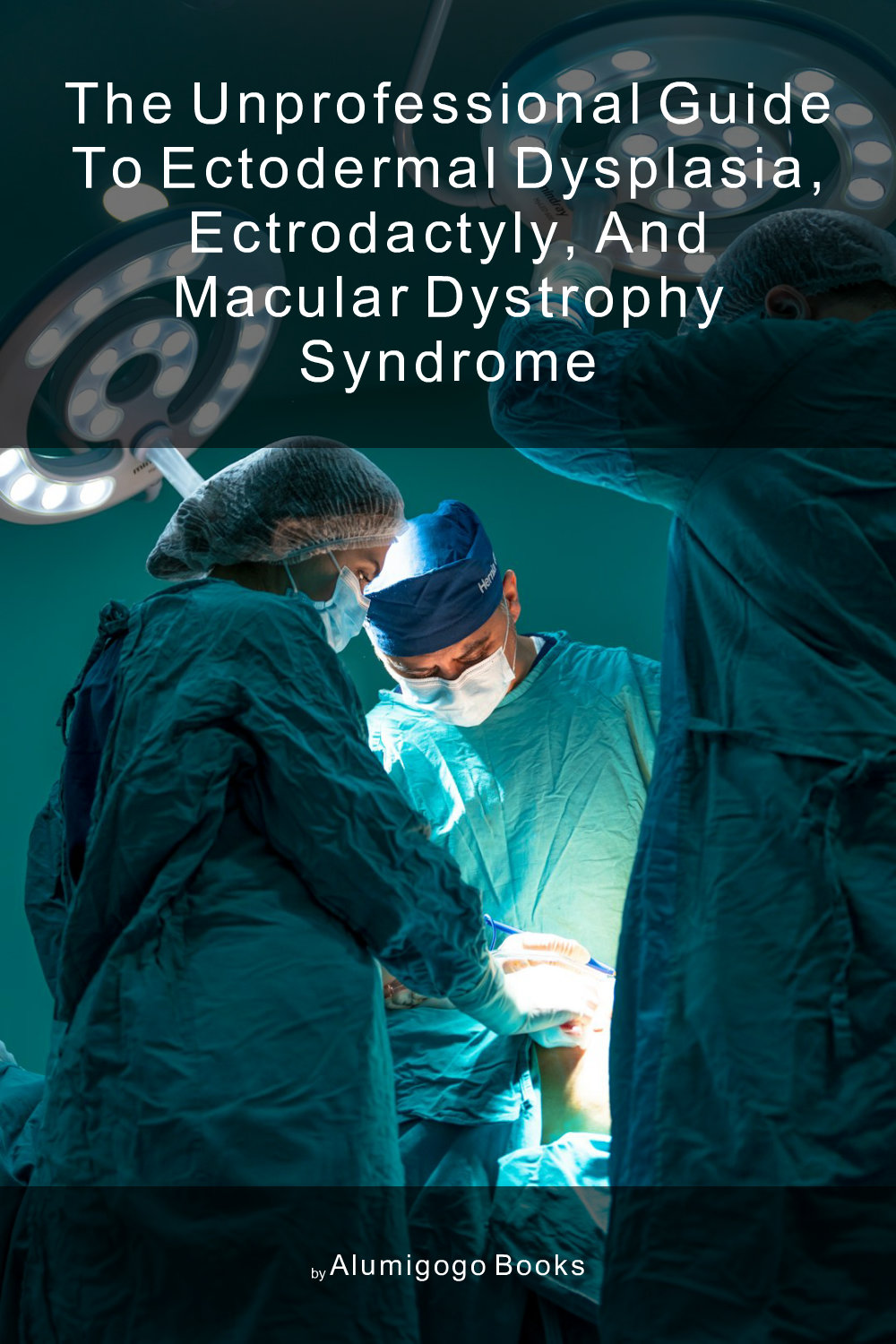 Cover of The Unprofessional Guide to ectodermal dysplasia, ectrodactyly, and macular dystrophy syndrome