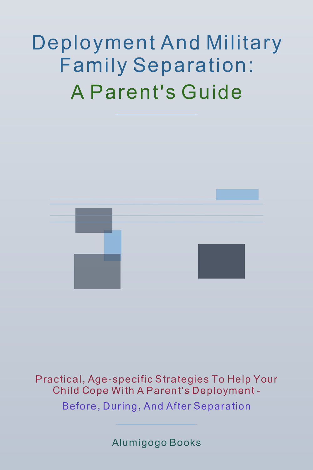 Cover of Deployment and Military Family Separation: A Parent's Guide