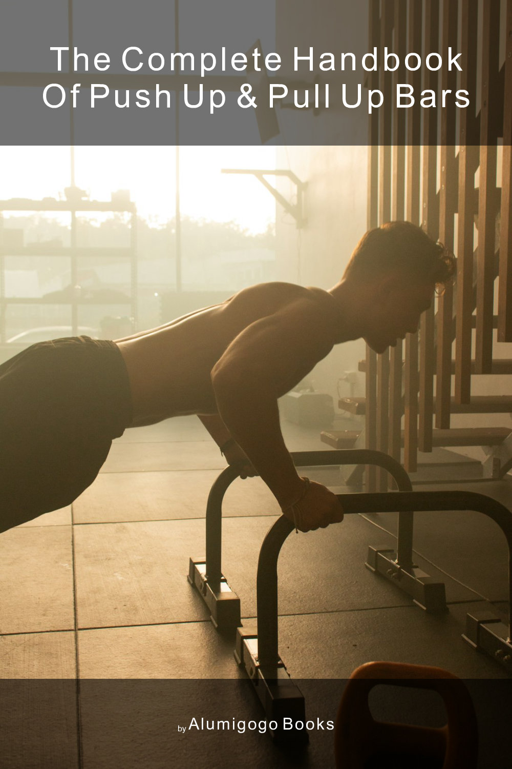 Cover of The Complete Handbook of Push Up & Pull Up Bars