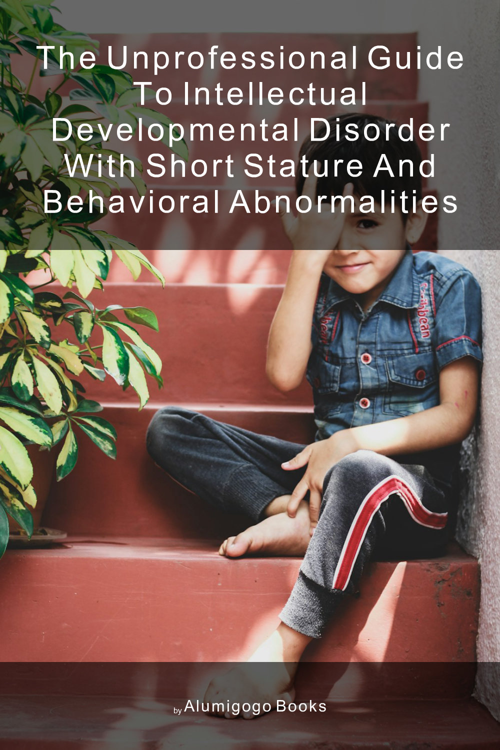Cover of The Unprofessional Guide to intellectual developmental disorder with short stature and behavioral abnormalities