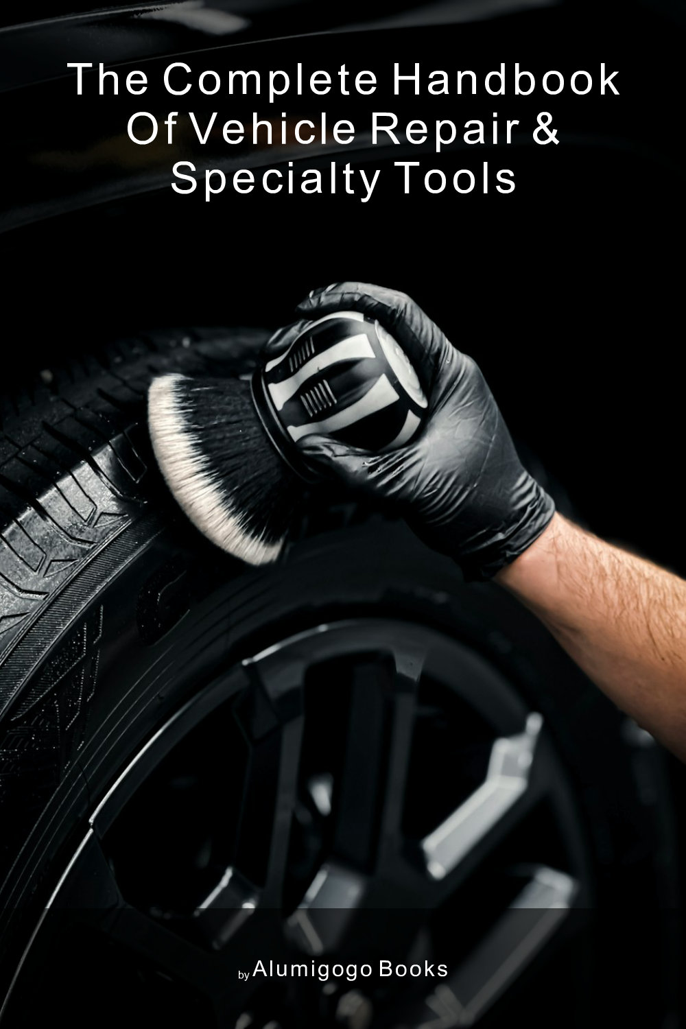 Cover of The Complete Handbook of Vehicle Repair & Specialty Tools