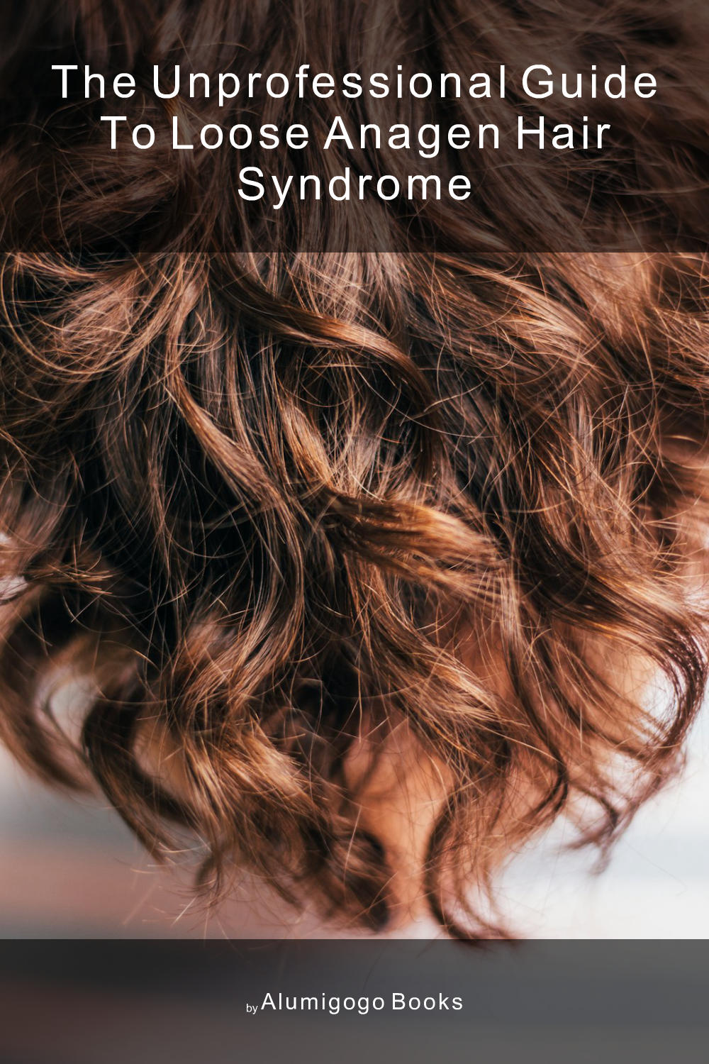 Cover of The Unprofessional Guide to loose anagen hair syndrome