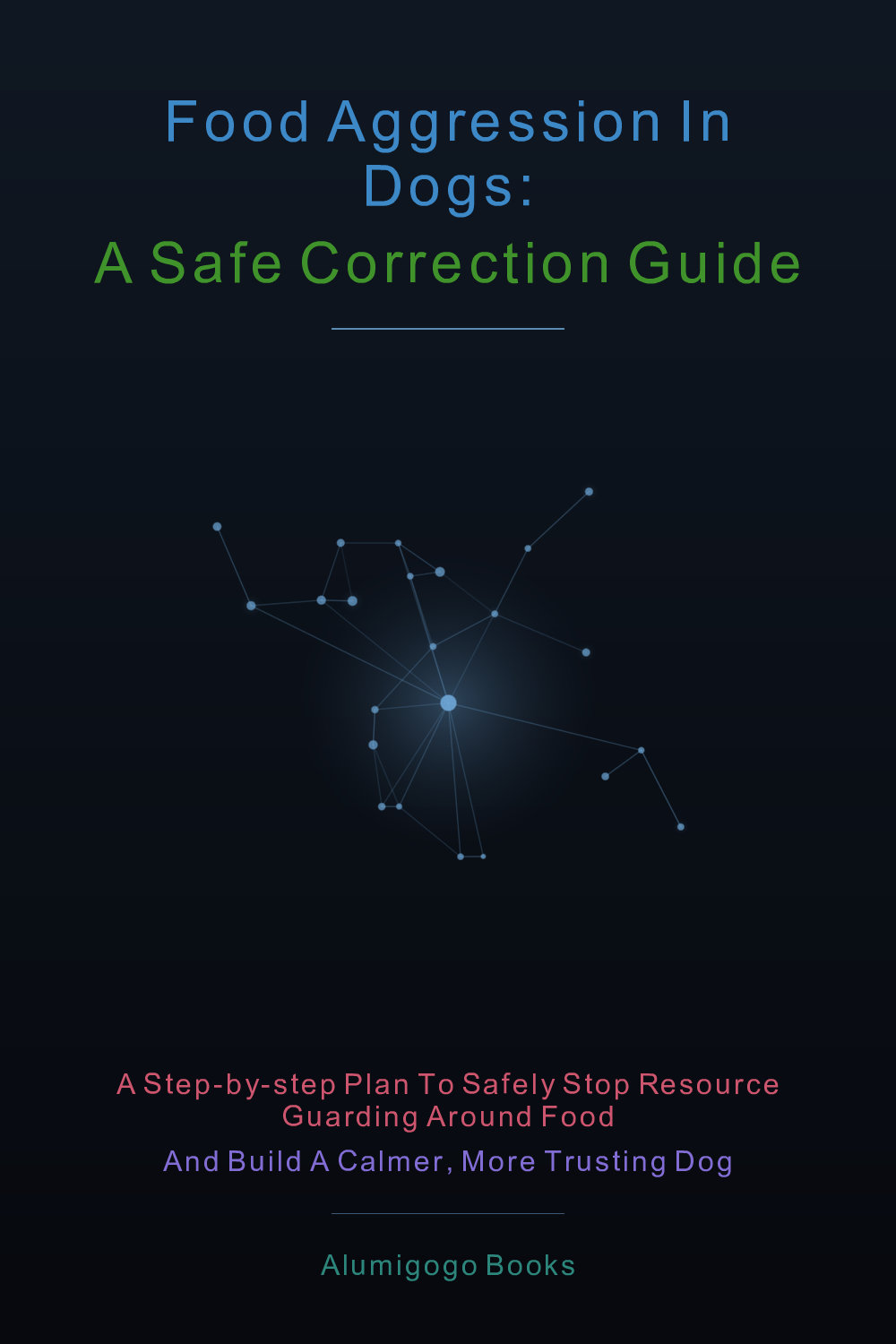 Cover of Food Aggression in Dogs: A Safe Correction Guide
