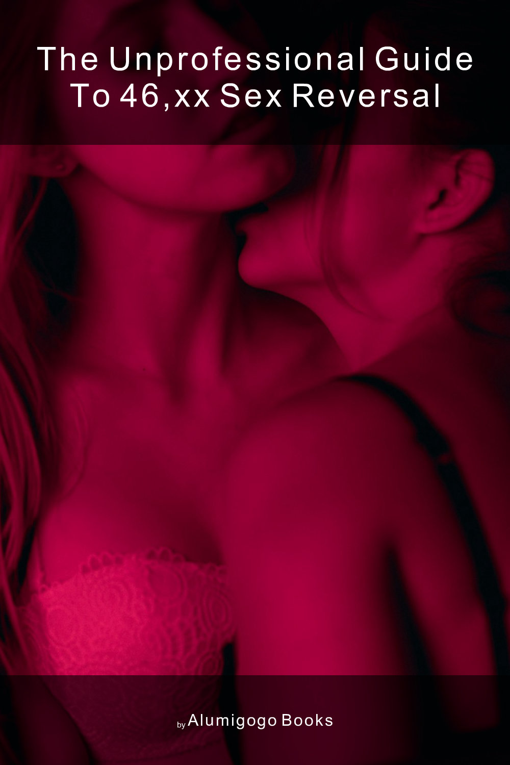Cover of The Unprofessional Guide to 46,XX sex reversal