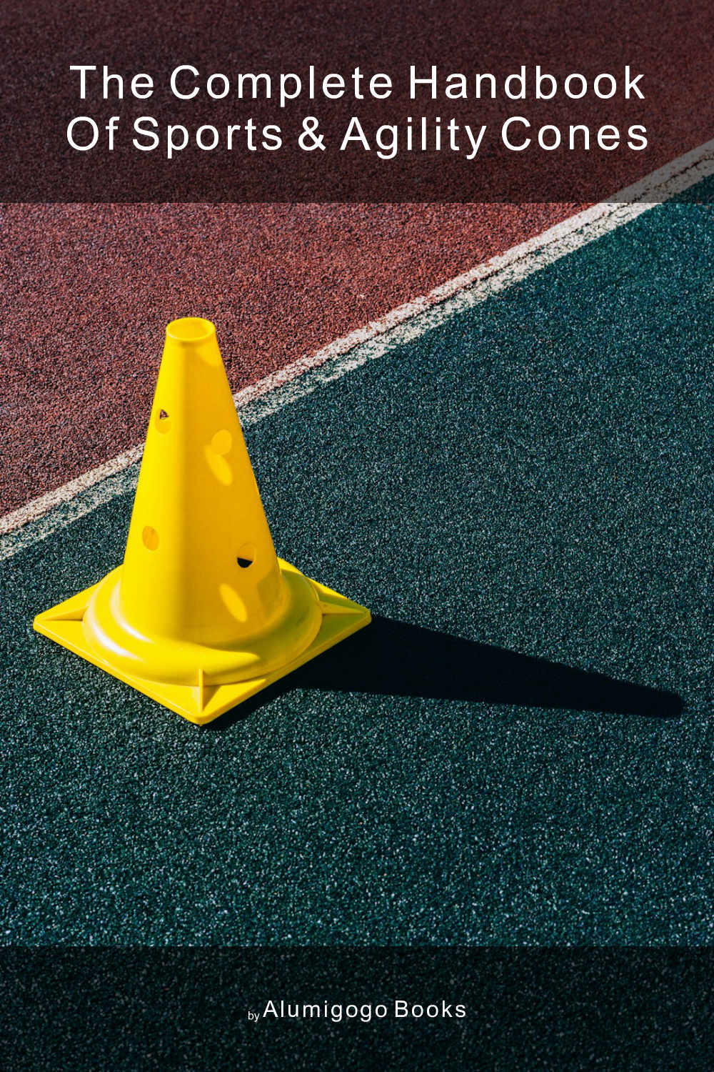 Cover of The Complete Handbook of Sports & Agility Cones