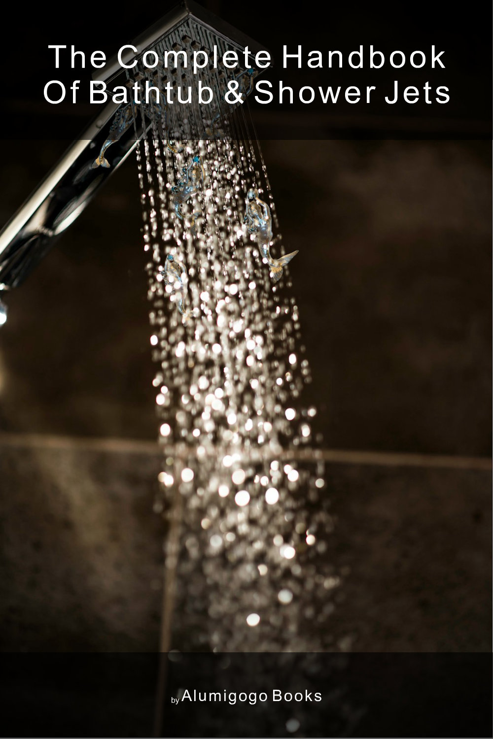 Cover of The Complete Handbook of Bathtub & Shower Jets