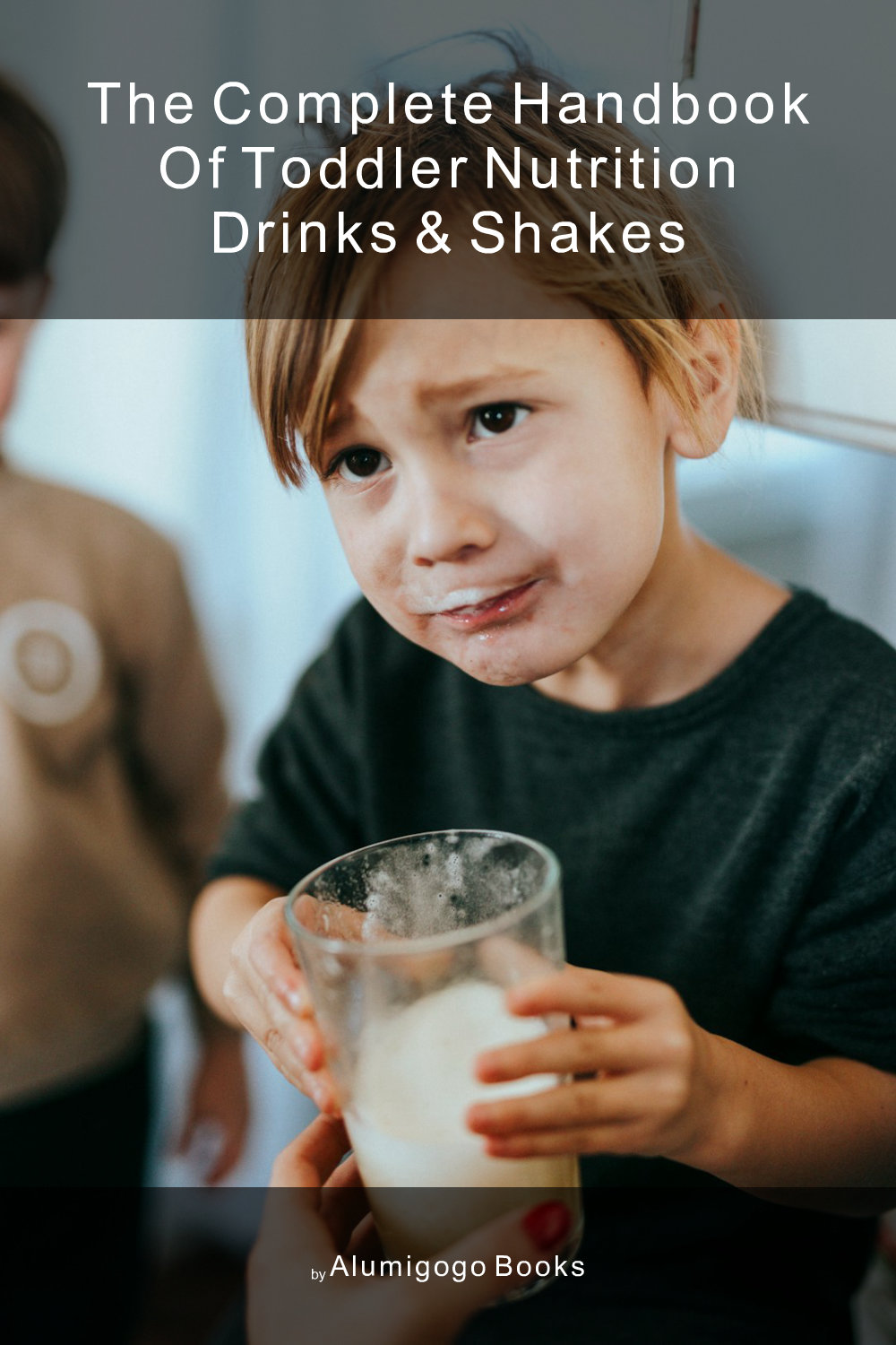 Cover of The Complete Handbook of Toddler Nutrition Drinks & Shakes
