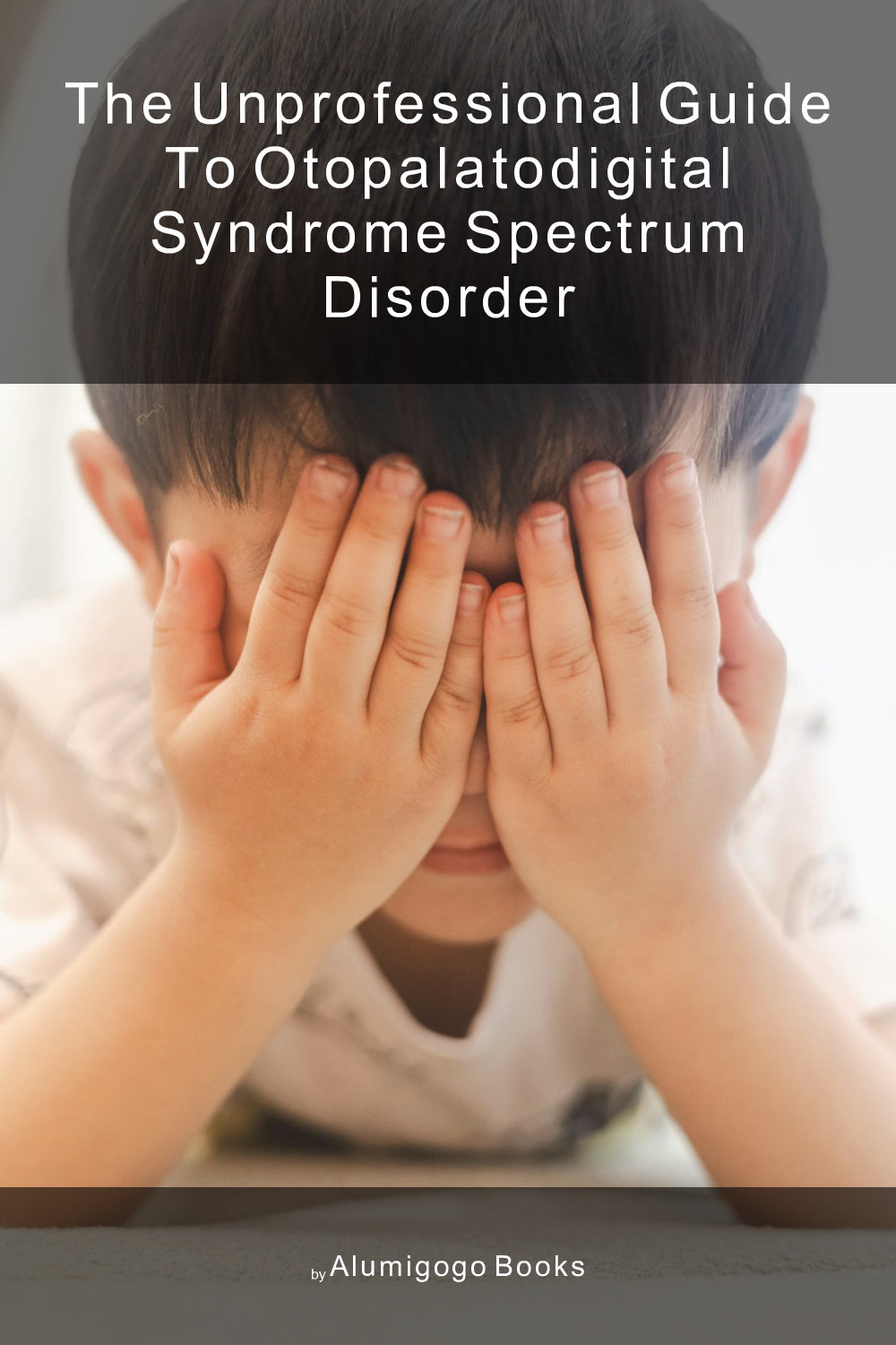 Cover of The Unprofessional Guide to otopalatodigital syndrome spectrum disorder
