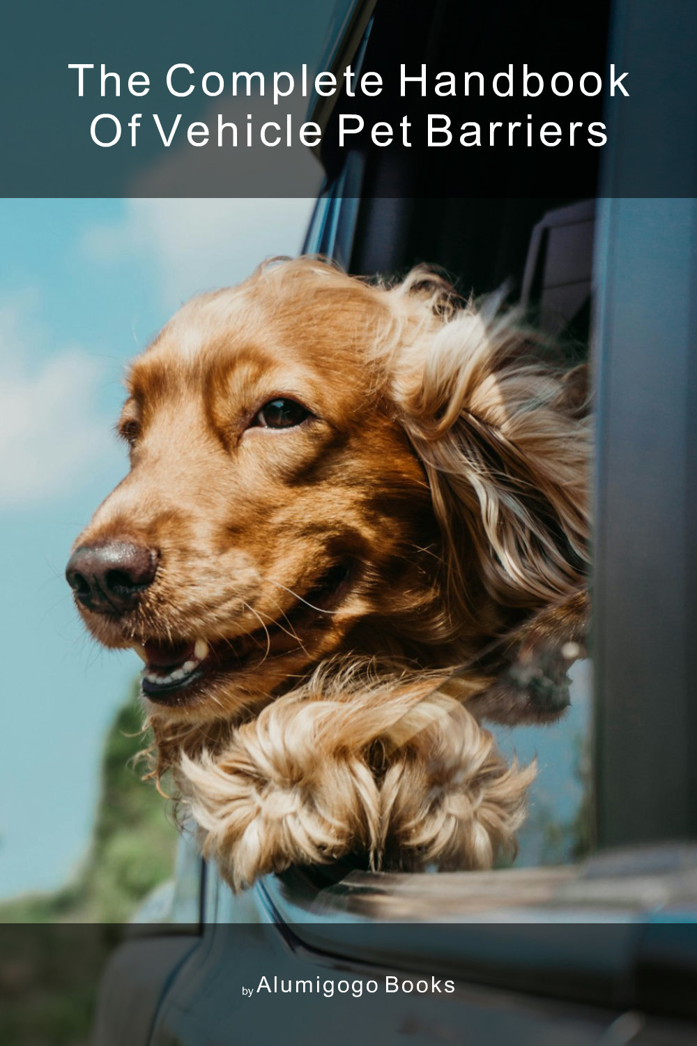Cover of The Complete Handbook of Vehicle Pet Barriers
