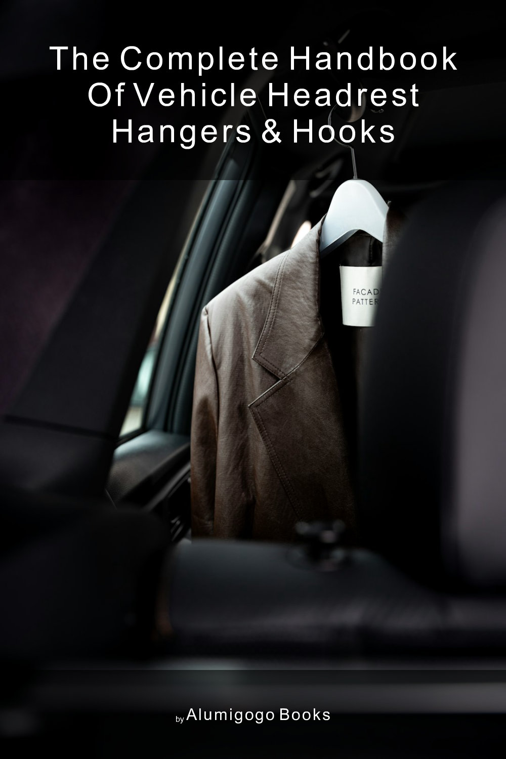 Cover of The Complete Handbook of Vehicle Headrest Hangers & Hooks