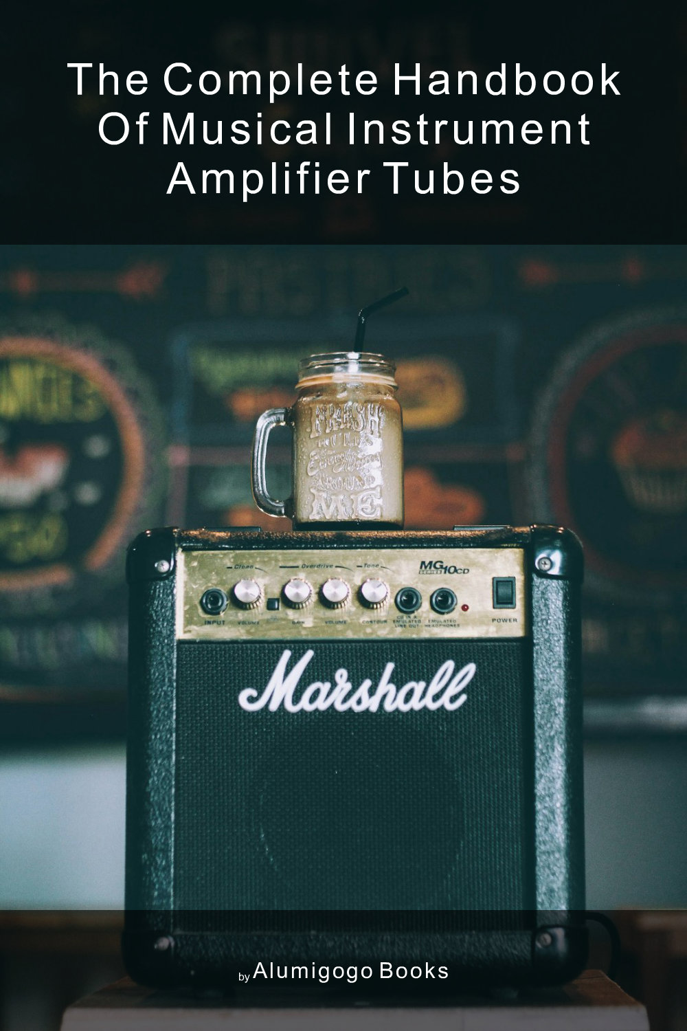 Cover of The Complete Handbook of Musical Instrument Amplifier Tubes