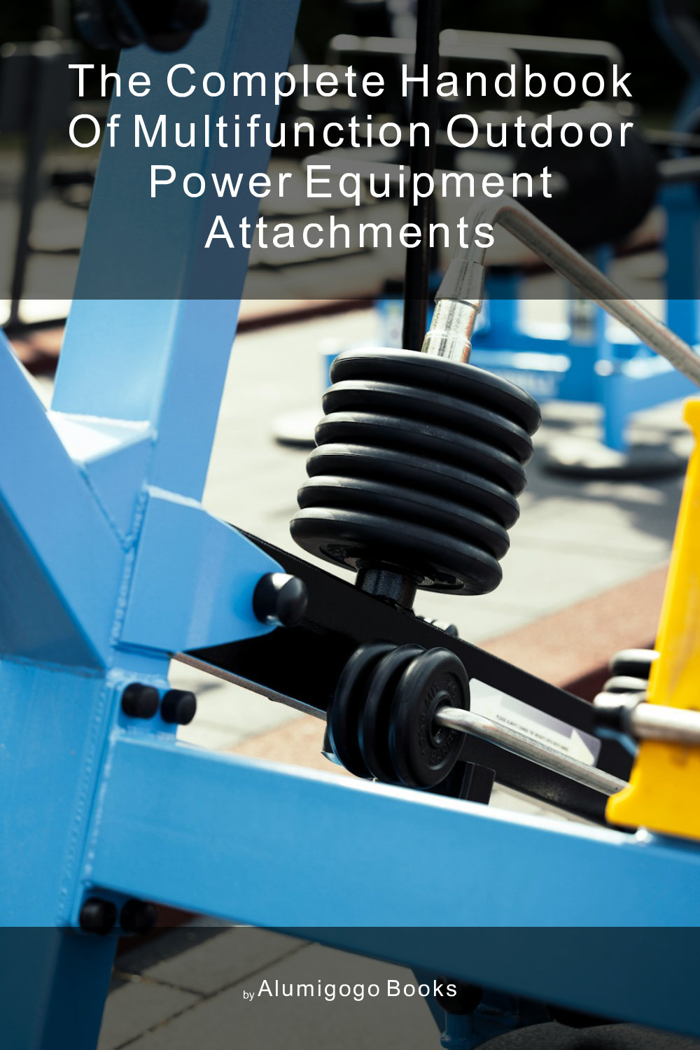 Cover of The Complete Handbook of Multifunction Outdoor Power Equipment Attachments