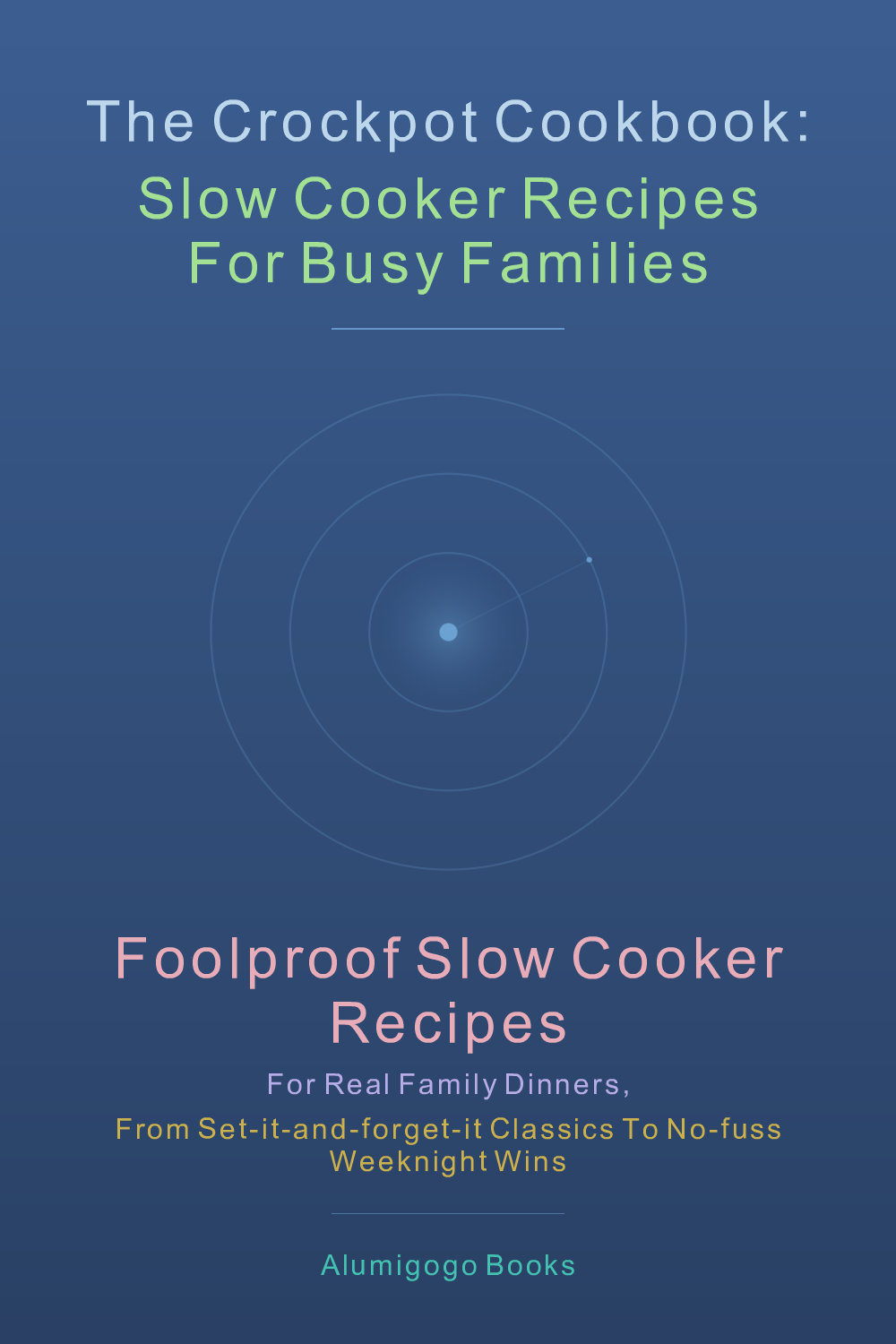 Cover of The Crockpot Cookbook: Slow Cooker Recipes for Busy Families