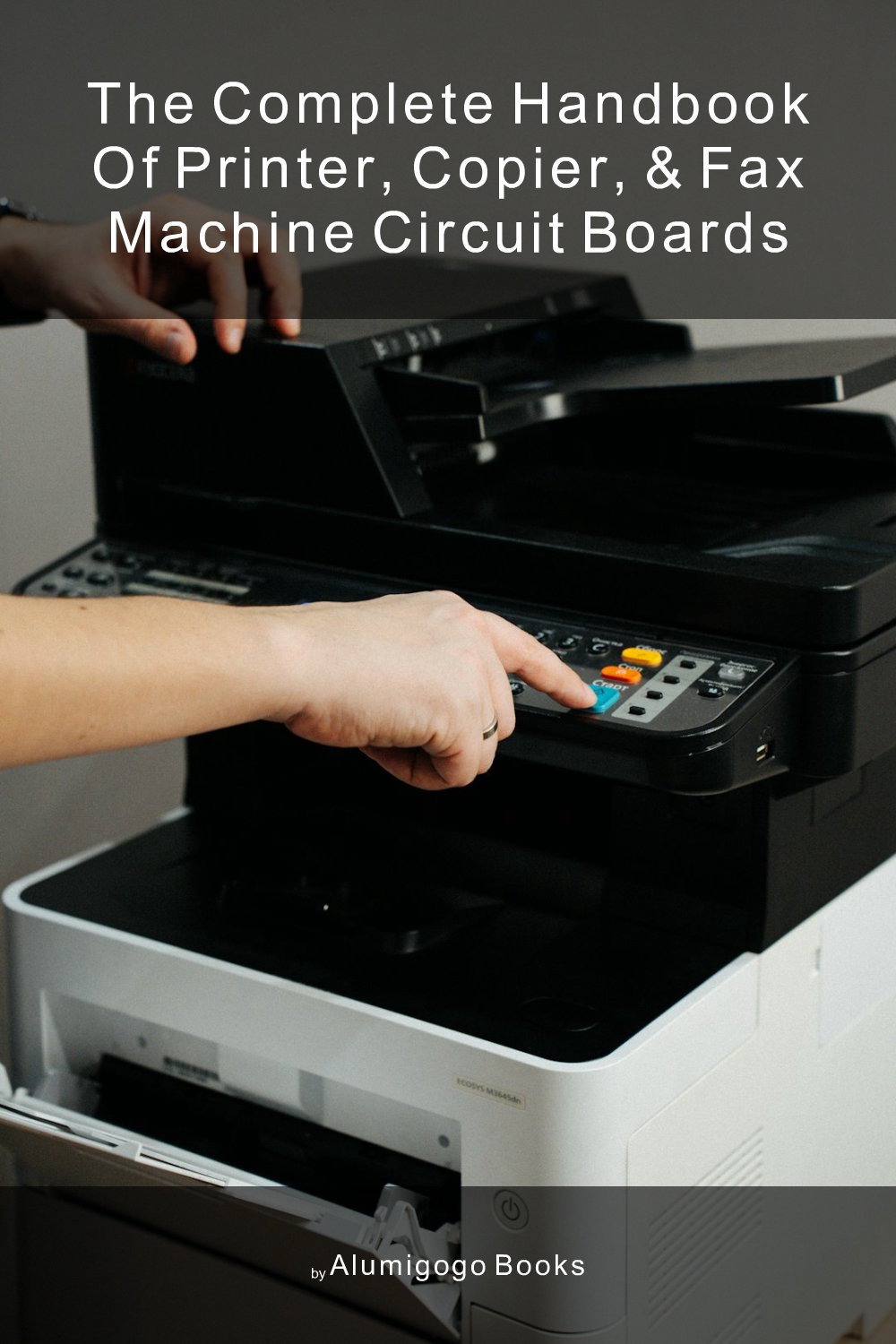 Cover of The Complete Handbook of Printer, Copier, & Fax Machine Circuit Boards