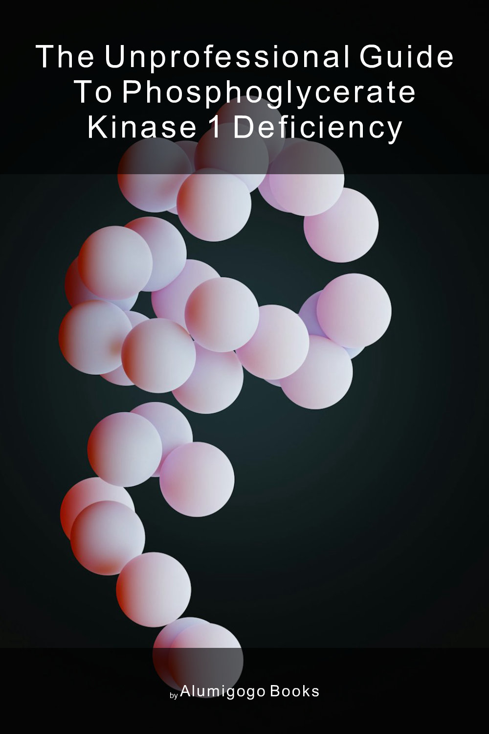 Cover of The Unprofessional Guide to phosphoglycerate kinase 1 deficiency