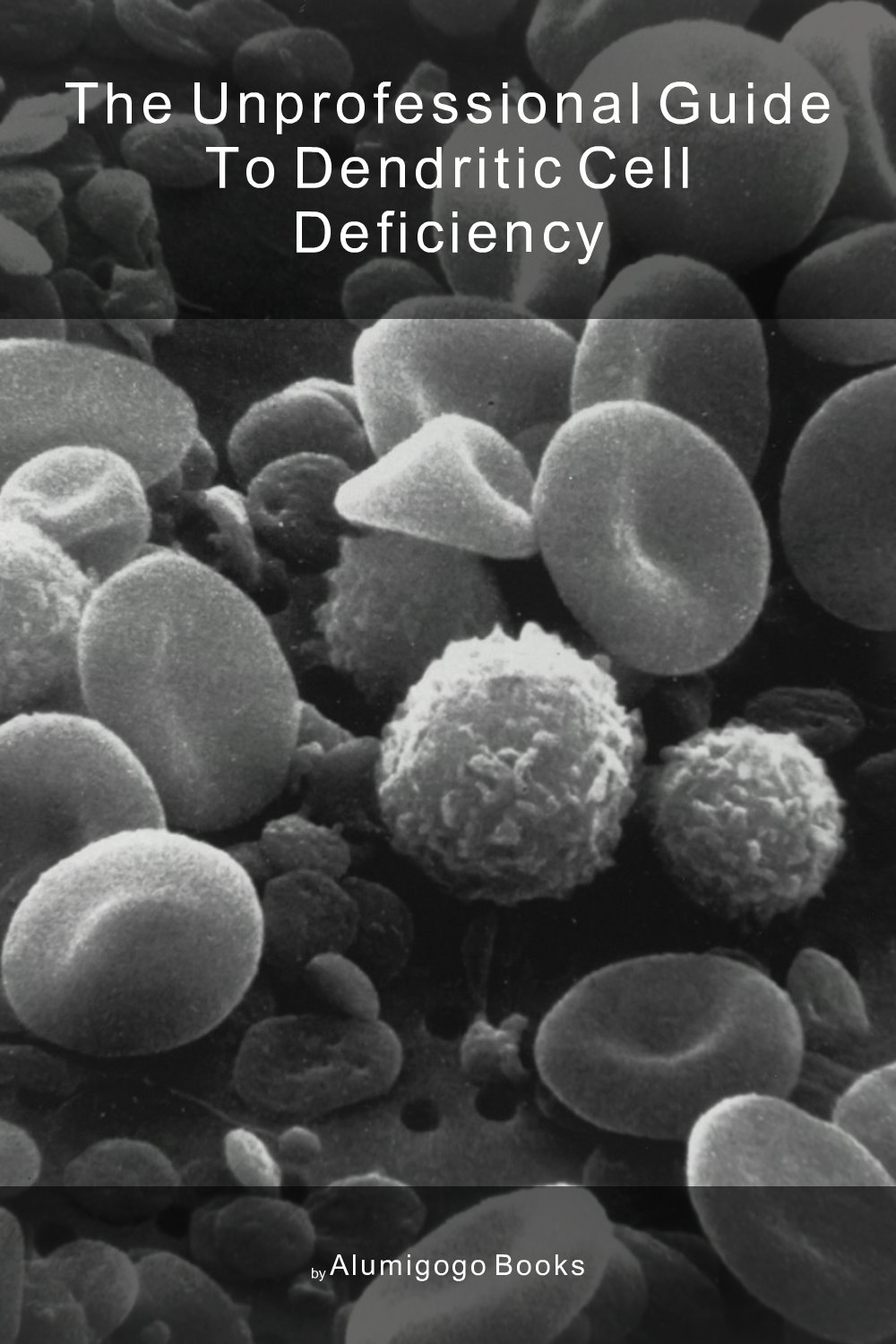 Cover of The Unprofessional Guide to dendritic cell deficiency