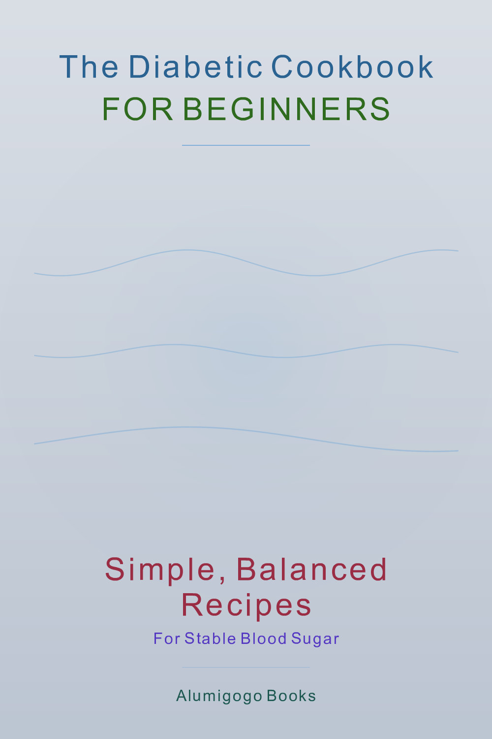Cover of The Diabetic Cookbook for Beginners