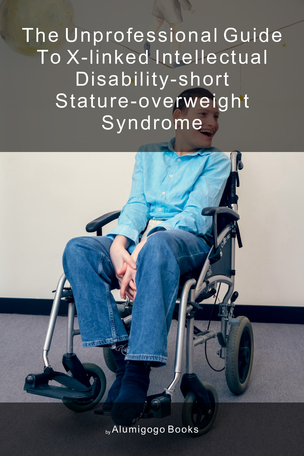 Cover of The Unprofessional Guide to X-linked intellectual disability-short stature-overweight syndrome