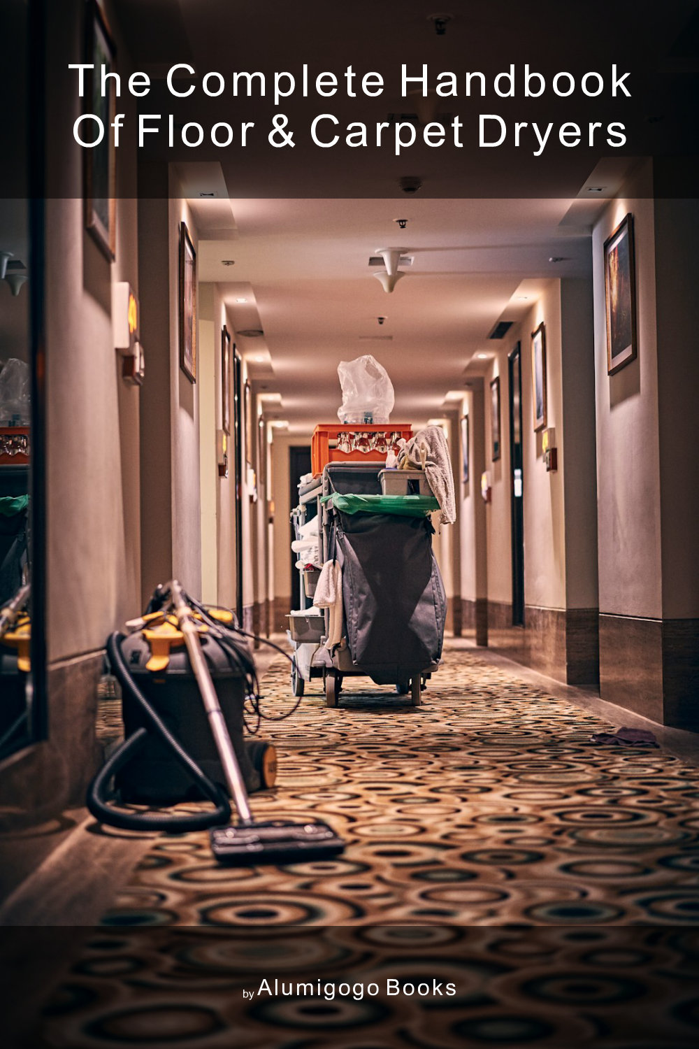 Cover of The Complete Handbook of Floor & Carpet Dryers