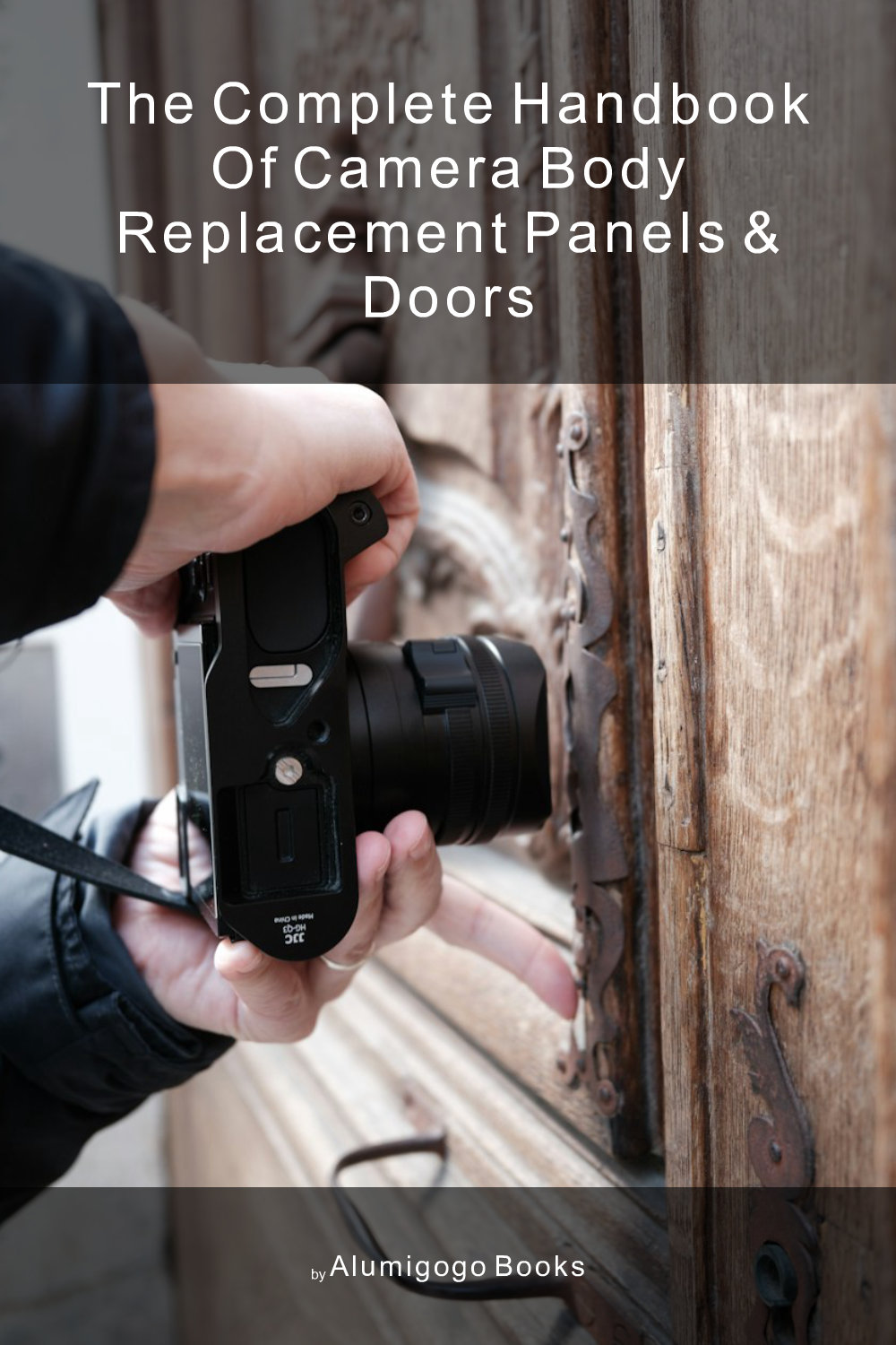 Cover of The Complete Handbook of Camera Body Replacement Panels & Doors