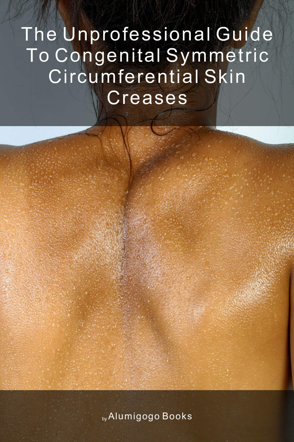 Cover of The Unprofessional Guide to congenital symmetric circumferential skin creases