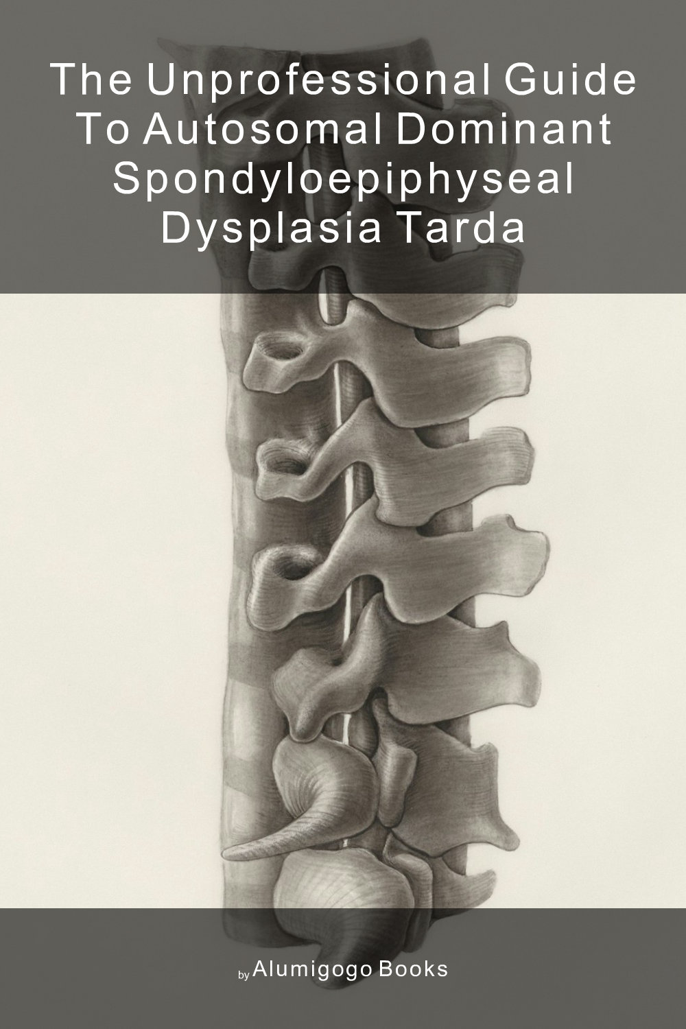 Cover of The Unprofessional Guide to autosomal dominant spondyloepiphyseal dysplasia tarda