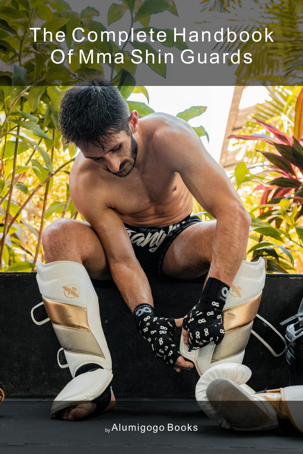 Cover of The Complete Handbook of MMA Shin Guards
