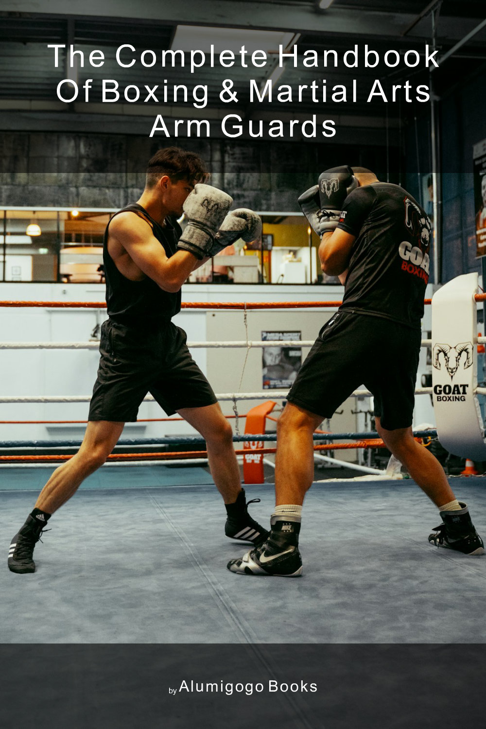 Cover of The Complete Handbook of Boxing & Martial Arts Arm Guards