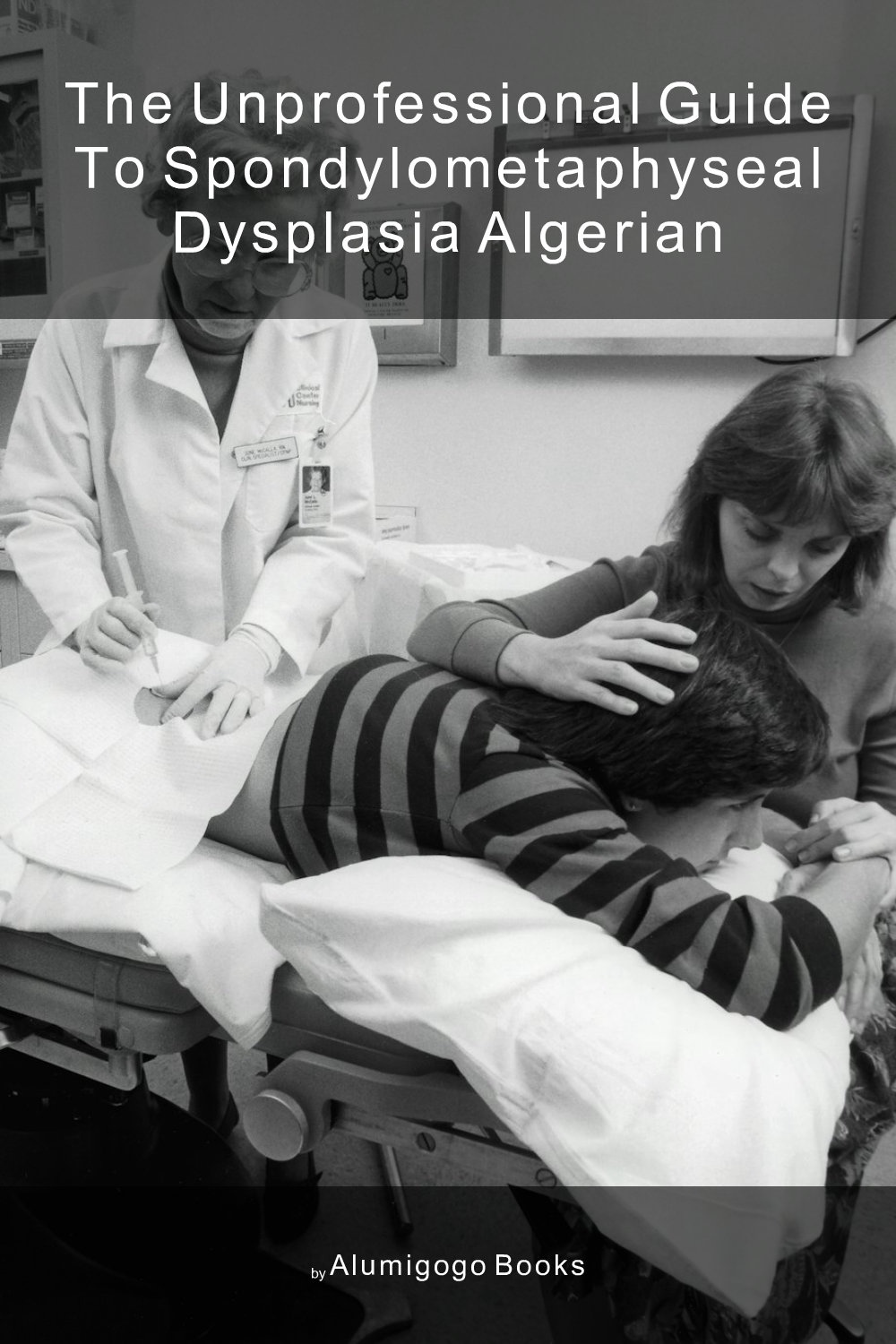 Cover of The Unprofessional Guide to spondylometaphyseal dysplasia Algerian