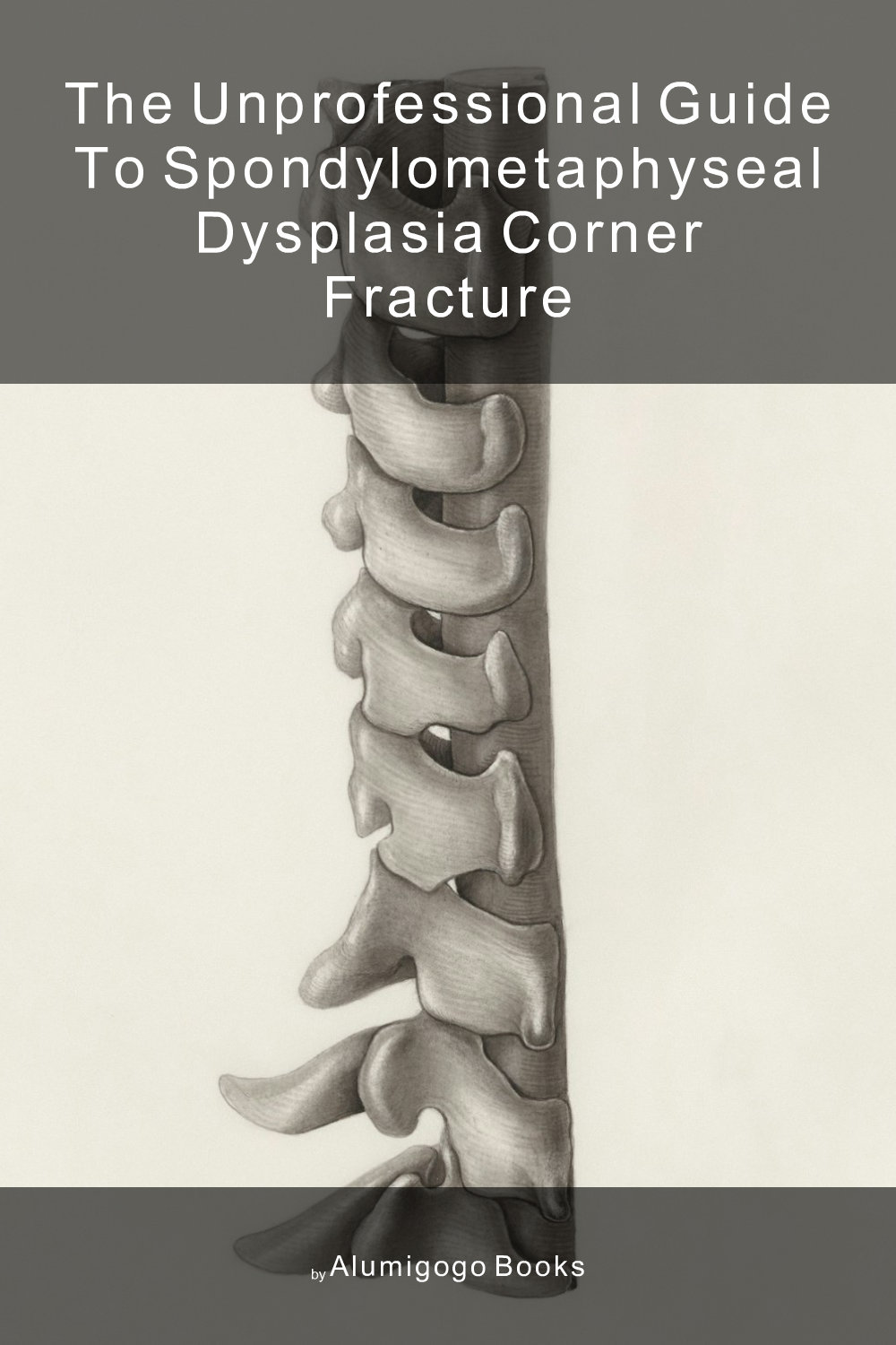 Cover of The Unprofessional Guide to spondylometaphyseal dysplasia corner fracture